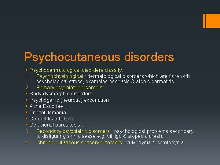 Psychocutaneous disorders § Psychodermatological disorders classify: 1. Psychophysiological : dermatological disorders which are flare