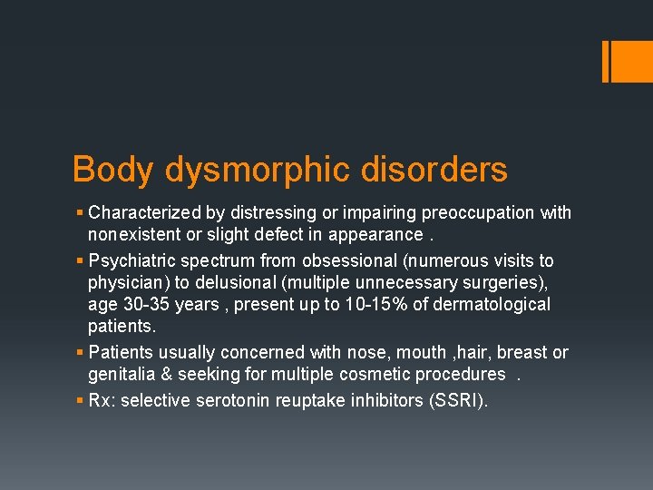 Body dysmorphic disorders § Characterized by distressing or impairing preoccupation with nonexistent or slight