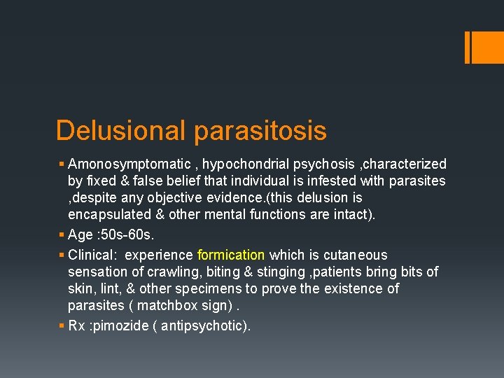 Delusional parasitosis § Amonosymptomatic , hypochondrial psychosis , characterized by fixed & false belief