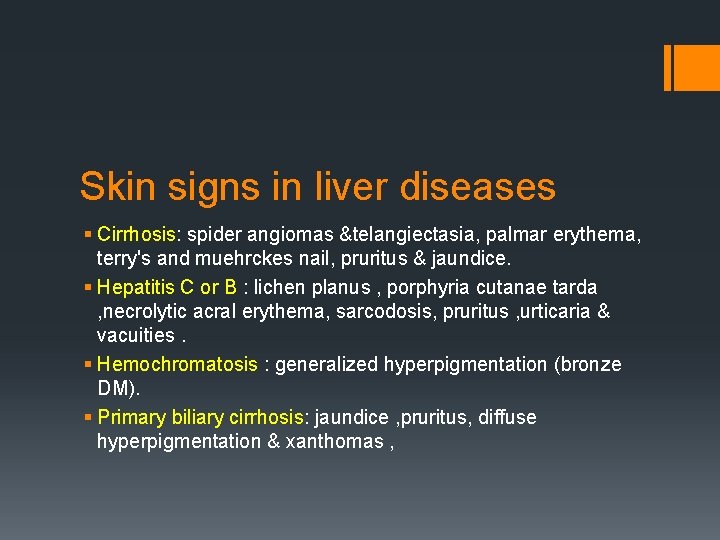 Skin signs in liver diseases § Cirrhosis: spider angiomas &telangiectasia, palmar erythema, terry's and