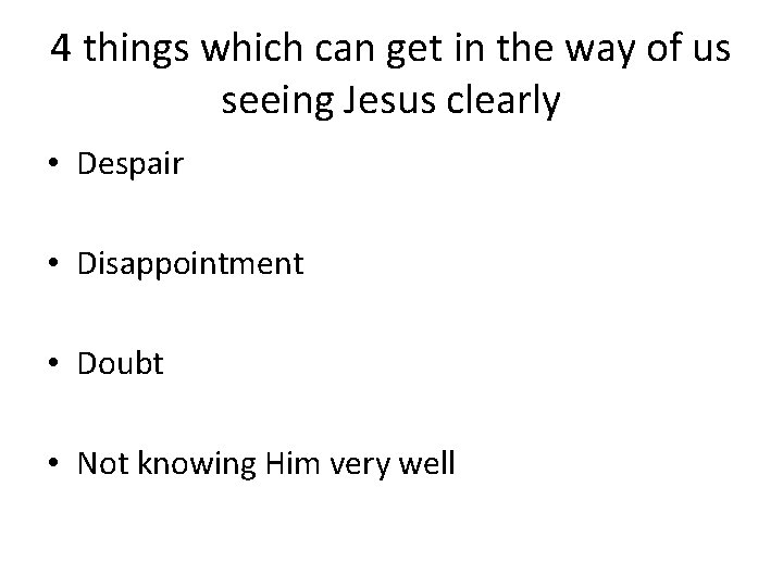 4 things which can get in the way of us seeing Jesus clearly •
