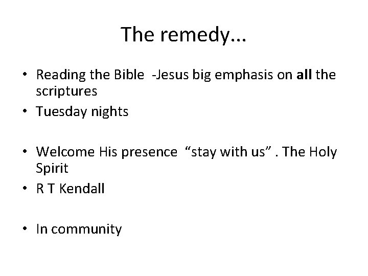 The remedy. . . • Reading the Bible -Jesus big emphasis on all the