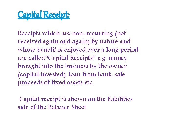 Capital Receipt: Receipts which are non-recurring (not received again and again) by nature and