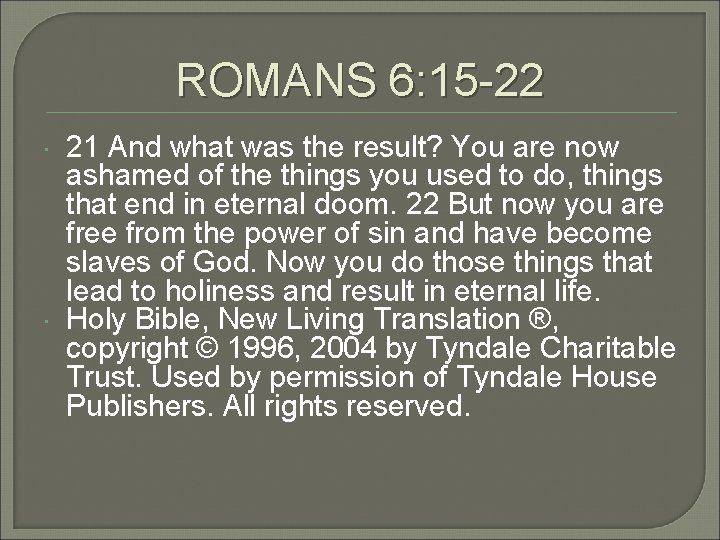 ROMANS 6: 15 -22 21 And what was the result? You are now ashamed