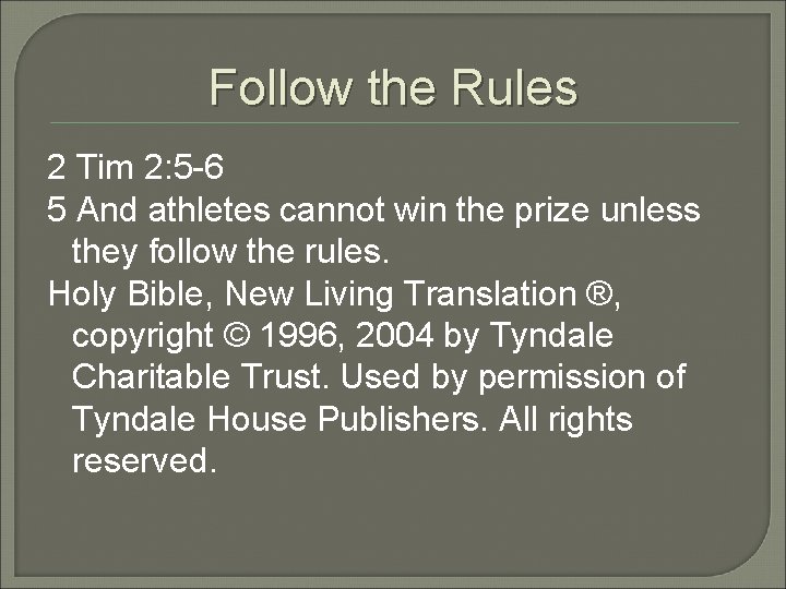 Follow the Rules 2 Tim 2: 5 -6 5 And athletes cannot win the