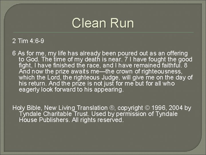 Clean Run 2 Tim 4: 6 -9 6 As for me, my life has