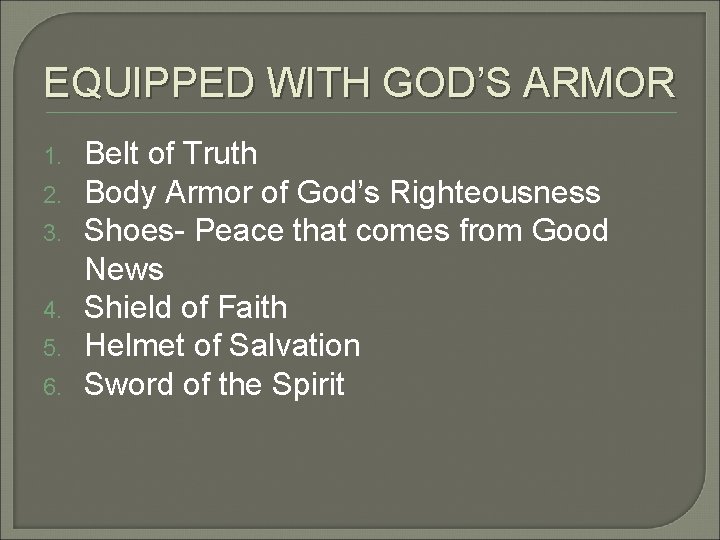 EQUIPPED WITH GOD’S ARMOR 1. 2. 3. 4. 5. 6. Belt of Truth Body