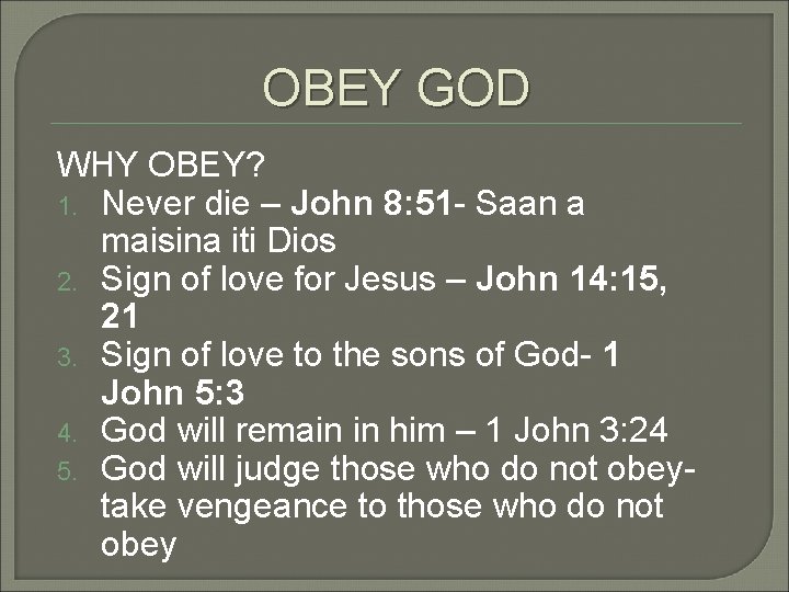 OBEY GOD WHY OBEY? 1. Never die – John 8: 51 - Saan a