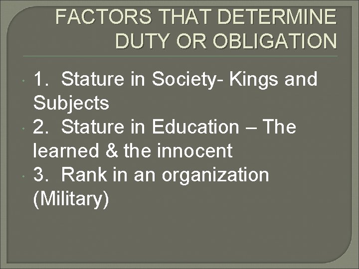 FACTORS THAT DETERMINE DUTY OR OBLIGATION 1. Stature in Society- Kings and Subjects 2.