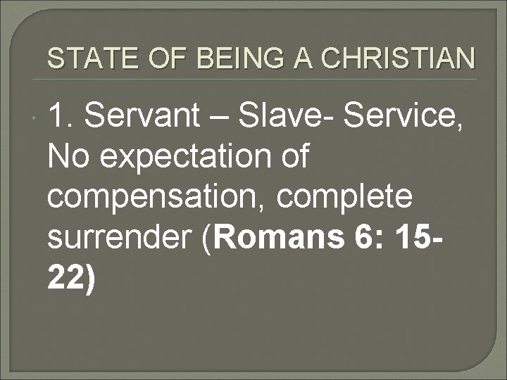 STATE OF BEING A CHRISTIAN 1. Servant – Slave- Service, No expectation of compensation,