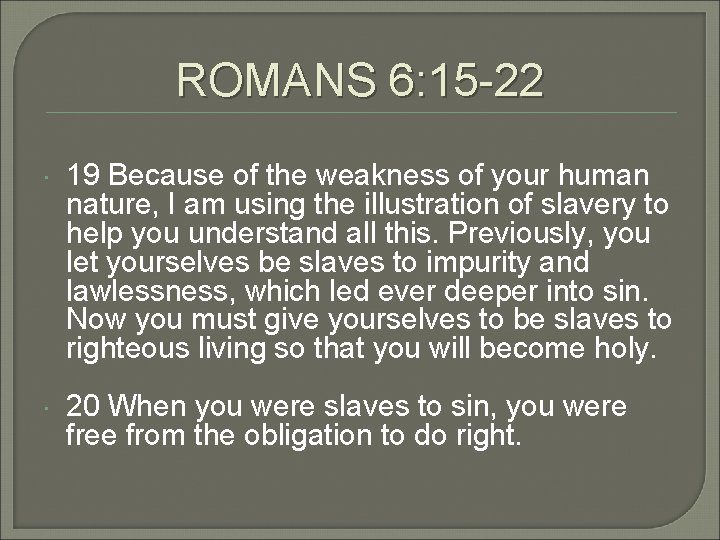 ROMANS 6: 15 -22 19 Because of the weakness of your human nature, I