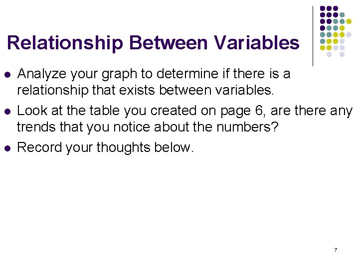 Relationship Between Variables l l l Analyze your graph to determine if there is