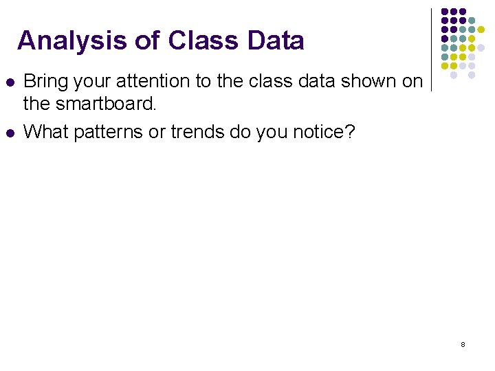 Analysis of Class Data l l Bring your attention to the class data shown
