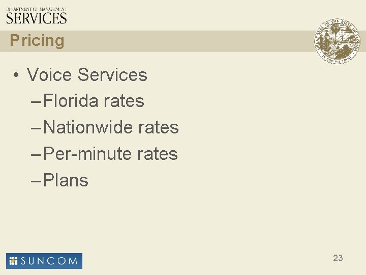 Pricing • Voice Services – Florida rates – Nationwide rates – Per-minute rates –