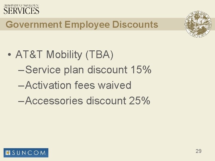 Government Employee Discounts • AT&T Mobility (TBA) – Service plan discount 15% – Activation