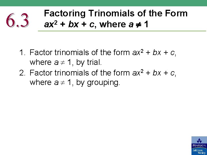 6. 3 Factoring Trinomials of the Form ax 2 + bx + c, where