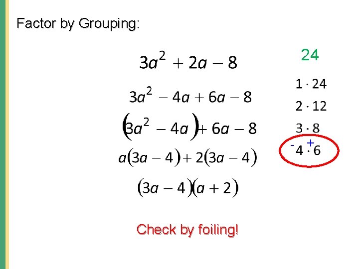 Factor by Grouping: 24 - + Check by foiling! 