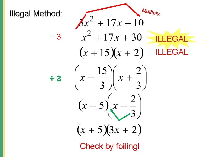 Multip ly Illegal Method: . ∙ 3 ILLEGAL ÷ 3 Check by foiling! 