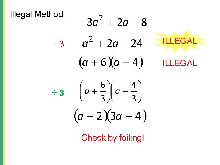Illegal Method: ILLEGAL ∙ 3 ILLEGAL ÷ 3 Check by foiling! 