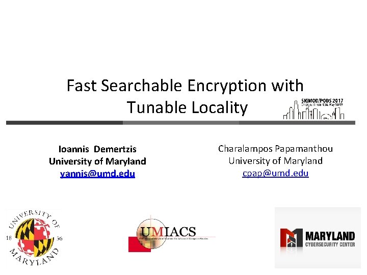 Fast Searchable Encryption with Tunable Locality Ioannis Demertzis University of Maryland yannis@umd. edu Charalampos