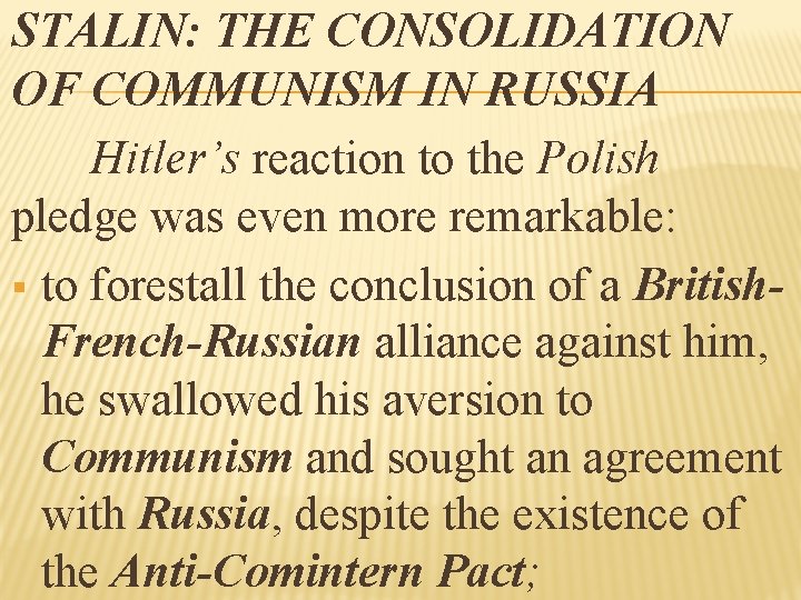 STALIN: THE CONSOLIDATION OF COMMUNISM IN RUSSIA Hitler’s reaction to the Polish pledge was