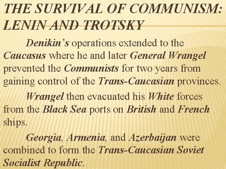 THE SURVIVAL OF COMMUNISM: LENIN AND TROTSKY Denikin’s operations extended to the Caucasus where