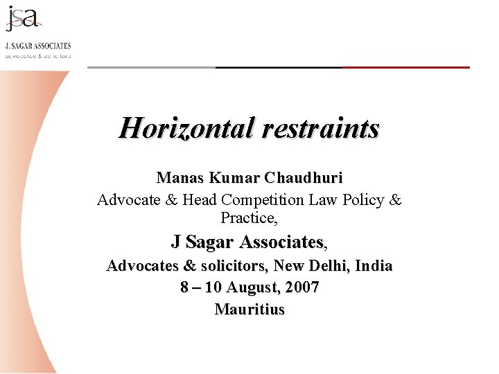 Horizontal restraints Manas Kumar Chaudhuri Advocate & Head Competition Law Policy & Practice, J Horizontal restraints Manas Kumar Chaudhuri Advocate & Head Competition Law Policy & Practice, J