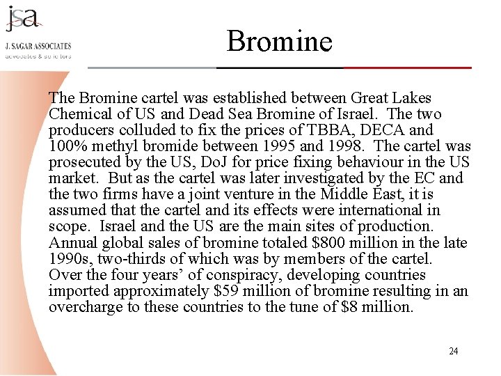 Bromine The Bromine cartel was established between Great Lakes Chemical of US and Dead Bromine The Bromine cartel was established between Great Lakes Chemical of US and Dead