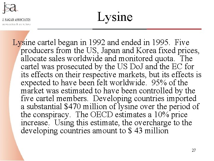 Lysine cartel began in 1992 and ended in 1995. Five producers from the US, Lysine cartel began in 1992 and ended in 1995. Five producers from the US,