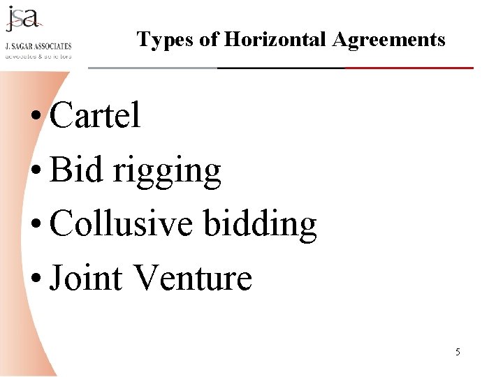 Types of Horizontal Agreements • Cartel • Bid rigging • Collusive bidding • Joint Types of Horizontal Agreements • Cartel • Bid rigging • Collusive bidding • Joint
