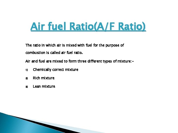 Air fuel Ratio(A/F Ratio) The ratio in which air is mixed with fuel for