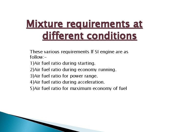 Mixture requirements at different conditions These various requirements lf SI engine are as follow: