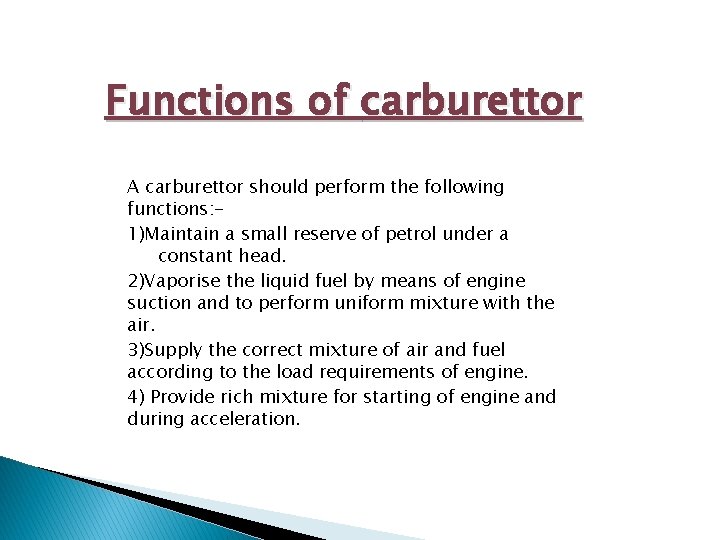 Functions of carburettor A carburettor should perform the following functions: 1)Maintain a small reserve