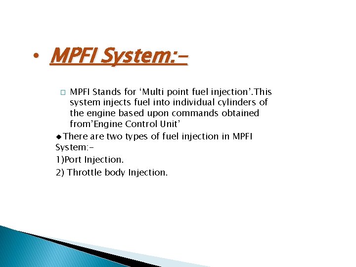  • MPFI System: MPFI Stands for ‘Multi point fuel injection’. This system injects