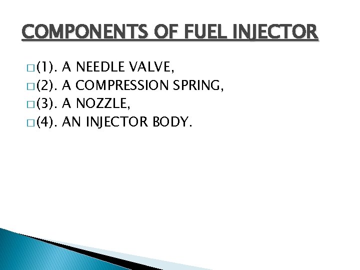 COMPONENTS OF FUEL INJECTOR � (1). A NEEDLE VALVE, � (2). A COMPRESSION SPRING,