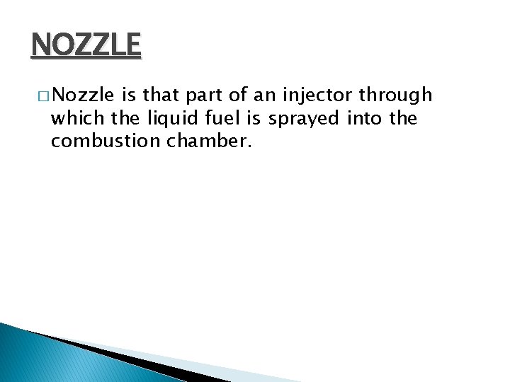 NOZZLE � Nozzle is that part of an injector through which the liquid fuel