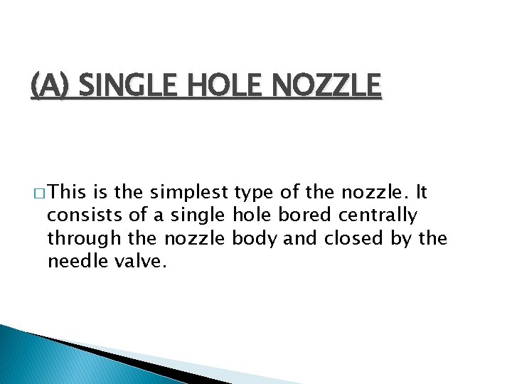 (A) SINGLE HOLE NOZZLE � This is the simplest type of the nozzle. It