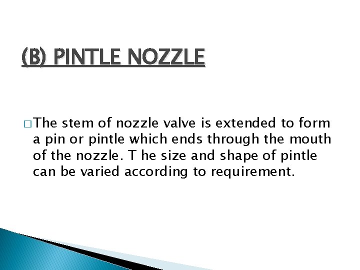 (B) PINTLE NOZZLE � The stem of nozzle valve is extended to form a