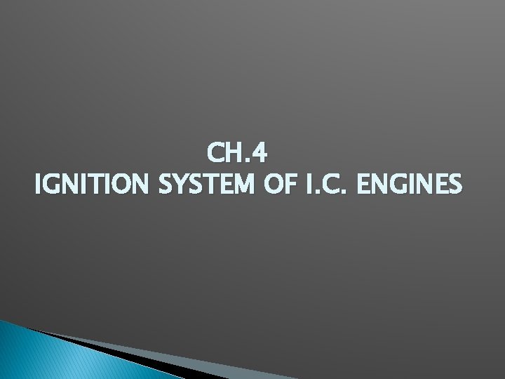 CH. 4 IGNITION SYSTEM OF I. C. ENGINES 