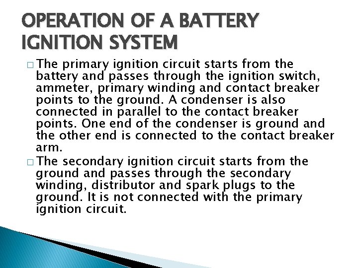 OPERATION OF A BATTERY IGNITION SYSTEM � The primary ignition circuit starts from the