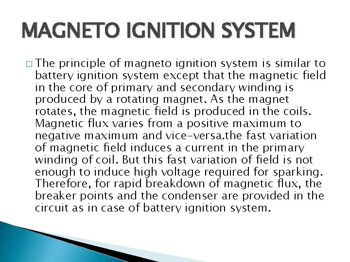 MAGNETO IGNITION SYSTEM � The principle of magneto ignition system is similar to battery