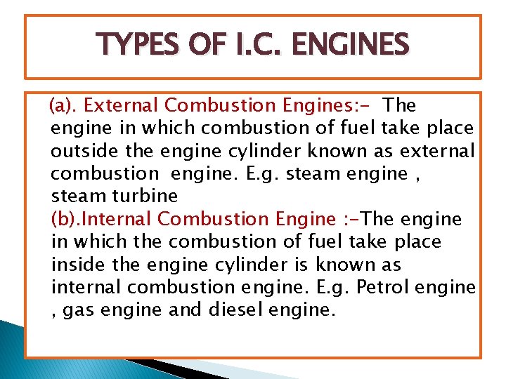 TYPES OF I. C. ENGINES (a). External Combustion Engines: - The engine in which