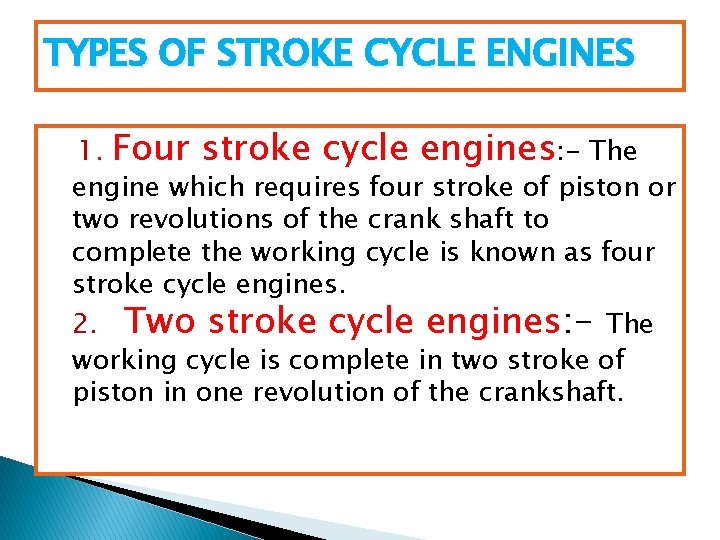 TYPES OF STROKE CYCLE ENGINES 1. Four stroke cycle engines: - The engine which