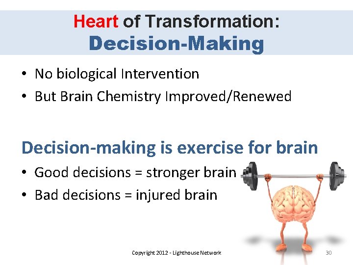 Heart of Transformation: Decision-Making • No biological Intervention • But Brain Chemistry Improved/Renewed Decision-making
