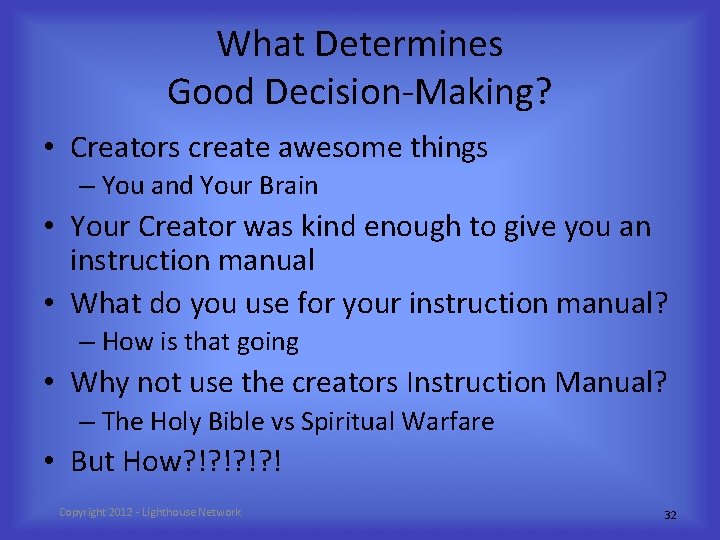 What Determines Good Decision-Making? • Creators create awesome things – You and Your Brain