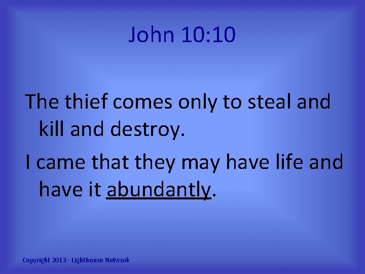 John 10: 10 The thief comes only to steal and kill and destroy. I