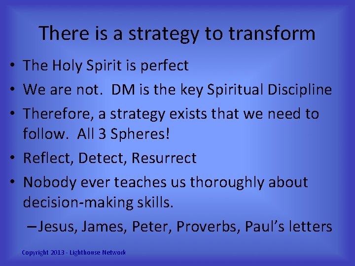 There is a strategy to transform • The Holy Spirit is perfect • We