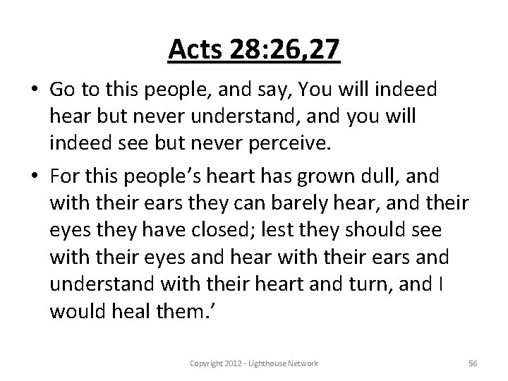 Acts 28: 26, 27 • Go to this people, and say, You will indeed
