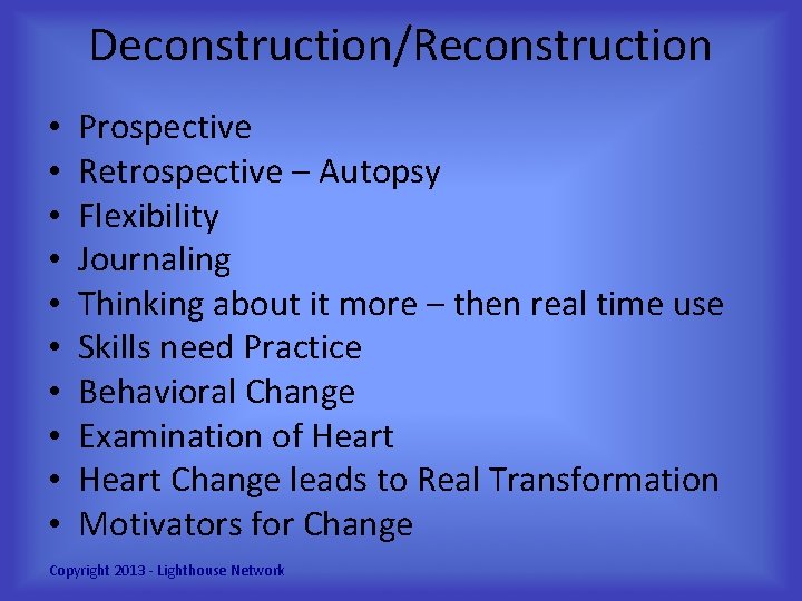 Deconstruction/Reconstruction • • • Prospective Retrospective – Autopsy Flexibility Journaling Thinking about it more