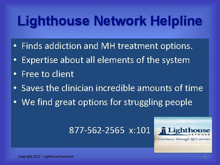 Lighthouse Network Helpline • • • Finds addiction and MH treatment options. Expertise about